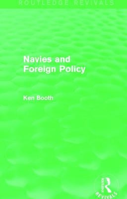 Navies and Foreign Policy (Routledge Revivals) by Booth, Ken