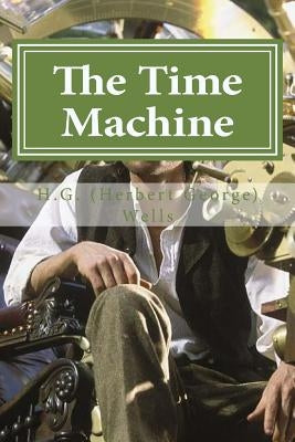 The Time Machine: The Time Machine By H. G. (Herbert George) Wells by Hollybook