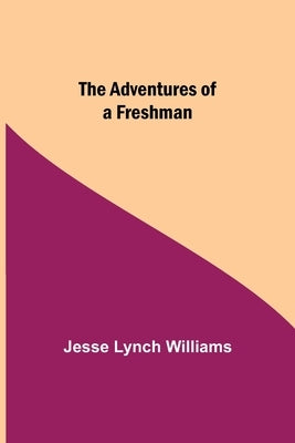 The Adventures of a Freshman by Lynch Williams, Jesse