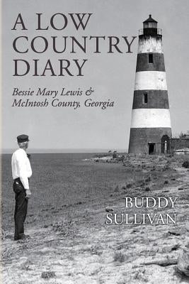A Low Country Diary: Bessie Mary Lewis & McIntosh County, Georgia by Sullivan, Buddy