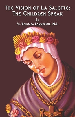 The Vision of La Salette: The Children Speak by Ladouceur M. S., Emile A.