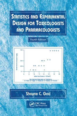 Statistics and Experimental Design for Toxicologists and Pharmacologists by Gad, Shayne C.