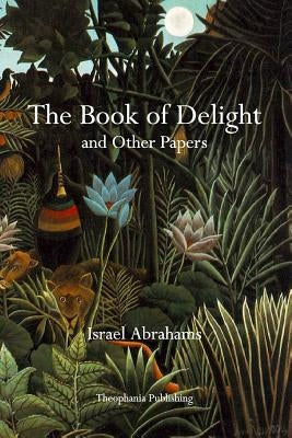 The Book of Delight and Other Papers by Abrahams, Israel