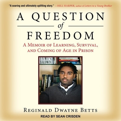 A Question of Freedom Lib/E: A Memoir of Learning, Survival, and Coming of Age in Prison by Crisden, Sean