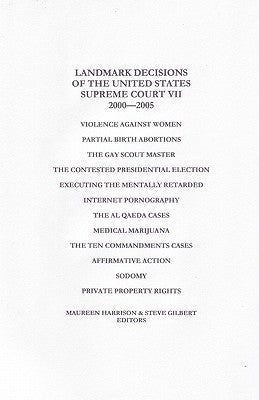 Landmark Decisions of the United States Supreme Court VII: 2000-2005 by Harrison, Maureen