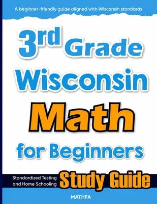 3rd Grade Wisconsin Math for Beginners: Standardized Testing and Home Schooling Study Guide by Eslamian, Hamid
