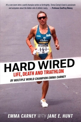 Hard Wired: Life, Death and Triathlon by Carney, Emma