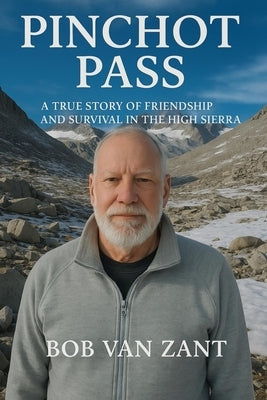 Pinchot Pass: A True Story of Friendship and Survival in the High Sierra by Van Zant, Heidi