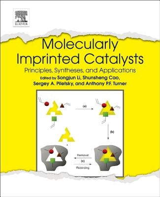 Molecularly Imprinted Catalysts: Principles, Syntheses, and Applications by Li, Songjun