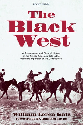 The Black West: A Documentary and Pictorial History of the African American Role in the Westward Expansion of the United States by Katz, William Loren