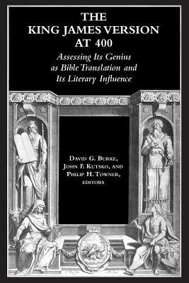 The King James Version at 400: Assessing Its Genius as Bible Translation and Its Literary Influence by Burke, David G.