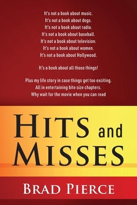 Hits and Misses: It's not a book about music. It's not a book about dogs. It's not a book about radio. It's not a book about baseball. It's not a book by Pierce, Brad