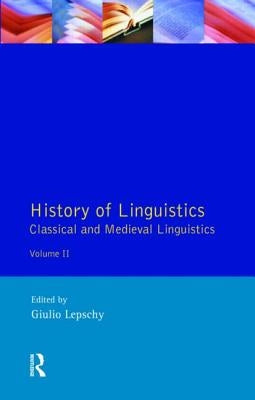 History of Linguistics Volume II: Classical and Medieval Linguistics by Lepschy, Giulio C.