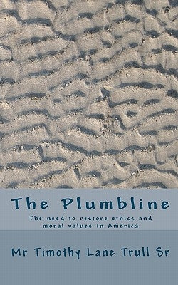 The Plumbline: The need to restore ethics and moral values in America by Trull Sr, Timothy Lane
