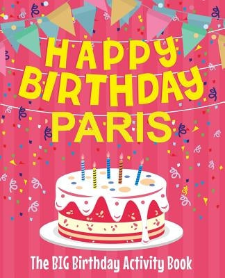 Happy Birthday Paris - The Big Birthday Activity Book: Personalized Children's Activity Book by Birthdaydr
