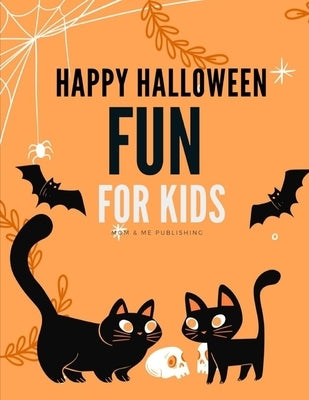 Happy Halloween Fun For Kids: Coloring pages for kids, preschool, children, kindergarten to create amazing pictures by Publishing, Mom &. Me