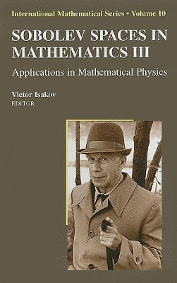 Sobolev Spaces in Mathematics III: Applications in Mathematical Physics by Isakov, Victor