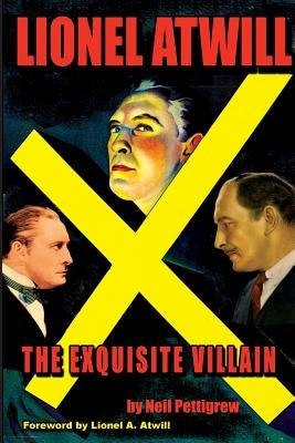 Lionel Atwill The Exquisite Villain by Pettigrew, Neil