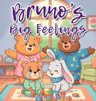 Bruno's Big Feelings: A Gentle Social-Emotional Learning Book for Toddlers and Preschoolers About Calming Down, Coping with Frustration, and Trying Ag by Foster, Nora Gracie