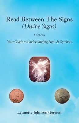 Read Between the Signs (Divine Signs): Your Guide to Understanding Signs & Symbols by Johnson-Terrien, Lynnette
