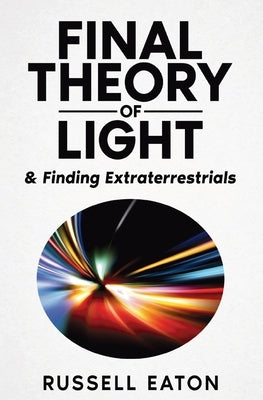 Final Theory of Light: & Finding Extraterrestrials by Eaton, Russell
