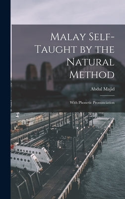 Malay Self-taught by the Natural Method: With Phonetic Pronunciation by Abdul Majid, 1892-1977