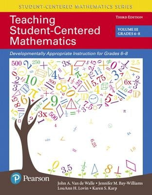 Teaching Student-Centered Mathematics: Developmentally Appropriate Instruction for Grades 6-8 (Volume 3), with Enhanced Pearson Etext -- Access Card P by Van de Walle, John