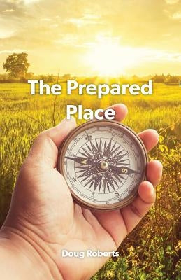 The Prepared Place by Doug, Roberts
