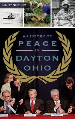 A History of Peace in Dayton, Ohio by Newsom, Tammy
