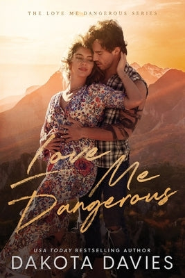 Love Me Dangerous: A Small Town Suspense Romance by Davies, Dakota