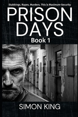 Prison Days: True Diary Entries by a Maximum Security Prison Officer, June 2018 by King, Simon