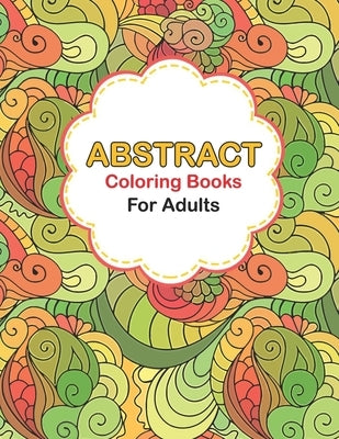 Abstract coloring books for adults: Abstract Coloring Books For Adults Relaxation For Women Or Men In Large Print, Pattern colouring books for adults by Publisher, Phyllis Bowman