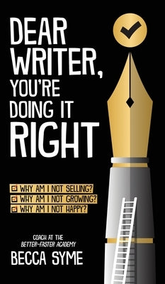 Dear Writer, You're Doing It Right by Syme, Becca