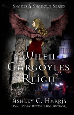When Gargoyles Reign by Harris, Ashley C.