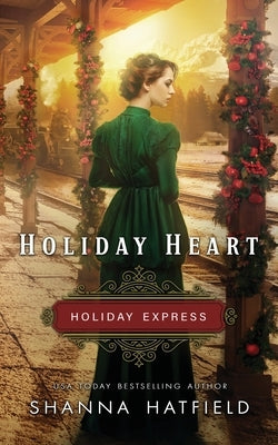 Holiday Heart: Sweet Historical Holiday Romance by Hatfield, Shanna
