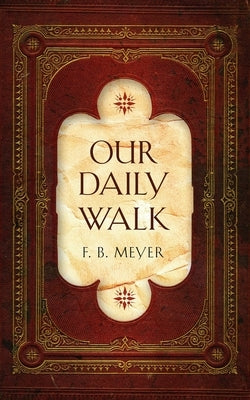 Our Daily Walk: Daily Readings by Meyer, F. B.