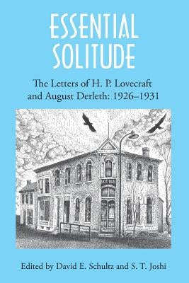 Essential Solitude: The Letters of H. P. Lovecraft and August Derleth, Volume 1 by Lovecraft, H. P.