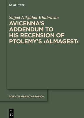 Avicenna's Addendum to His Recension of Ptolemy's >Almagest by Nikfahm-Khubravan, Sajjad