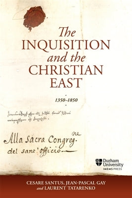 The Inquisition and the Christian East, 1350-1850 by Santus, Cesare