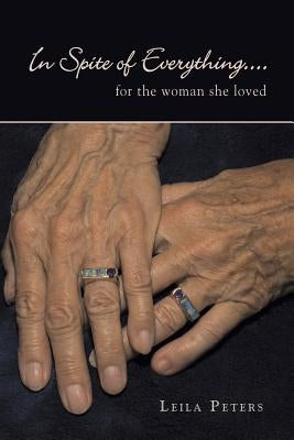 In Spite of Everything....: for the woman she loved by Peters, Leila