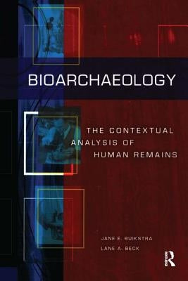 Bioarchaeology: The Contextual Analysis of Human Remains by Buikstra, Jane E.