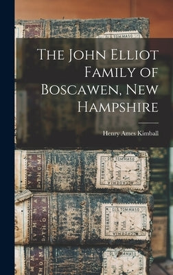 The John Elliot Family of Boscawen, New Hampshire by Kimball, Henry Ames