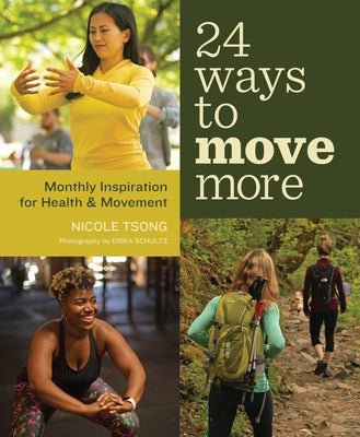 24 Ways to Move More: Monthly Inspiration for Health and Movement by Tsong, Nicole