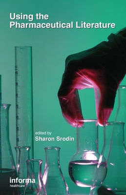 Using the Pharmaceutical Literature by Srodin, Sharon