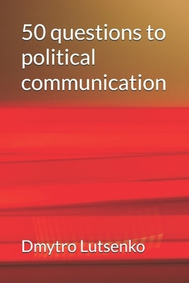 50 questions to political communication by Lutsenko, Dmytro