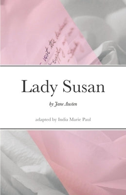 Lady Susan: by Jane Austen by Paul, India Marie