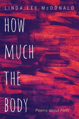 How Much the Body by McDonald, Linda Lee