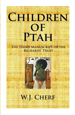 Children of Ptah.: Third Manuscript of the Richards' Trust by Cherf, W. J.