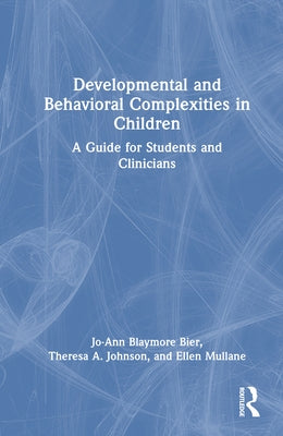 Developmental and Behavioral Complexities in Children: A Guide for Students and Clinicians by Bier, Jo-Ann Blaymore