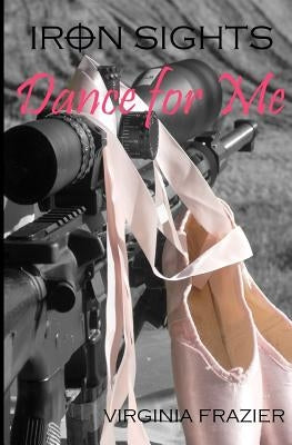 Iron Sights: Dance For Me by Frazier, Virginia
